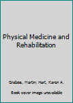 Physical Medicine and Rehabilitation: The Complete Approach