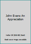 John Evans, 1814-1897: An Appreciation