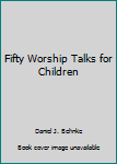 Paperback Fifty Worship Talks for Children Book