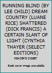 RUNNING BLIND (BY LEE CHILD) DREAM COUNTRY (LUANE RICE) SHATTERED (DICK FRANCIS) A CERTAIN SLANT OF LIGHT (CYNTHIA THAYER