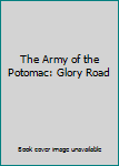 Hardcover The Army of the Potomac: Glory Road Book