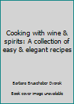 Paperback Cooking with wine & spirits: A collection of easy & elegant recipes Book