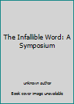 Unknown Binding The Infallible Word: A Symposium Book