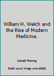 Hardcover William H. Welch and the Rise of Modern Medicine. Book