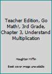Paperback Teacher Edition, Go Math!, 3rd Grade, Chapter 3, Understand Multiplication Book