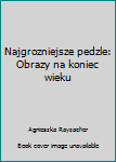 Hardcover Najgrozniejsze pedzle: Obrazy na koniec wieku Book