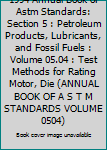 Paperback 1994 Annual Book of Astm Standards: Section 5 : Petroleum Products, Lubricants, and Fossil Fuels : Volume 05.04 : Test Methods for Rating Motor, Die (ANNUAL BOOK OF A S T M STANDARDS VOLUME 0504) Book
