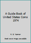 Hardcover A Guide Book of United States Coins 1974 Book