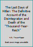 Unknown Binding The Last Days of Hitler: The Definitive Account of the Disintegration and Death of the "Thousand-Year-Reich" Book