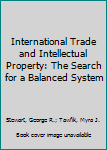 Hardcover International Trade and Intellectual Property: The Search for a Balanced System Book