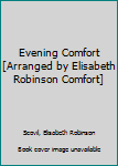 Evening Comfort [Arranged by Elisabeth Robinson Comfort]