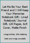 Paperback Let Me Be Your Best Friend and I Will Keep Your Memories Notebook Gift : Lined Notebook/ Journal Gift, 120 Pages, 6x9 Cover, Matte Finish Book