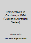 Unknown Binding Perspectives in Cardiology 1984 (Current Literature Series) Book