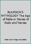 BULFINCH'S MYTHOLOGY The Age of Fable or Stories of Gods and Heroes