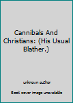 Unknown Binding Cannibals And Christians: (His Usual Blather.) Book