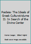 Hardcover Paideia: The Ideals of Greek CultureVolume II: In Search of the Divine Center Book
