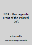 Unknown Binding NEA : Propaganda Front of the Political Left Book