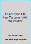 Mass Market Paperback The Christian Life - New Testament with the Psalms Book