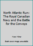 Paperback North Atlantic Run: The Royal Canadian Navy and the Battle for the Convoys Book