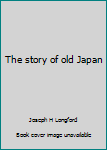 The story of old Japan