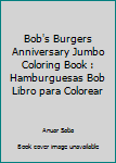 Bob's Burgers Anniversary Jumbo Coloring Book : Hamburguesas Bob Libro para Colorear