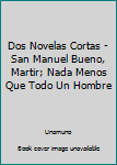 Paperback Dos Novelas Cortas - San Manuel Bueno, Martir; Nada Menos Que Todo Un Hombre Book