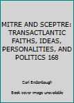 Unknown Binding MITRE AND SCEPTRE: TRANSACTLANTIC FAITHS, IDEAS, PERSONALITIES, AND POLITICS 168 Book