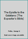 The Epistle to the Galatians (The Expositor's Bible)