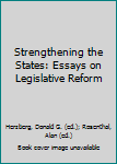 Strengthening the States: Essays on Legislative Reform