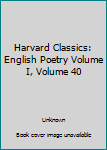 Hardcover Harvard Classics: English Poetry Volume I, Volume 40 Book