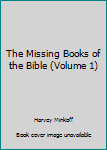Paperback The Missing Books of the Bible (Volume 1) Book