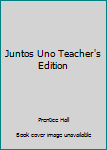 Juntos Uno Teacher's Edition