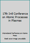 Hardcover 17th Intl Conference on Atomic Processes in Plasmas Book