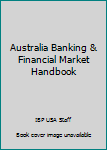 Australia Banking & Financial Market Handbook