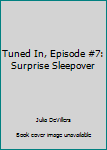 Surprise Sleepover - Book #7 of the Tuned In
