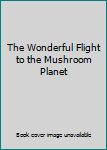 By Eleanor Cameron The Wonderful Flight to the Mushroom Planet (1st First Edition) [Hardcover]