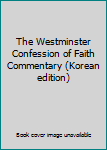 Paperback The Westminster Confession of Faith Commentary (Korean edition) [Korean] Book