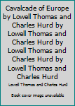 Hardcover Cavalcade of Europe by Lowell Thomas and Charles Hurd by Lowell Thomas and Charles Hurd by Lowell Thomas and Charles Hurd by Lowell Thomas and Charles Hurd Book