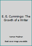 E.E. Cummings: The Growth of a Writer (Arcturus Paperbacks)