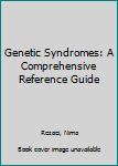 Genetic Syndromes : A Comprehensive Reference Guide