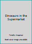 Hardcover Dinosaurs in the Supermarket Book