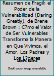 Paperback Resumen de Fragil: el Poder de la Vulnerabilidad (Daring Greatly), de Brene Brown : C?mo el Valor de Ser Vulnerables Transforma la Manera en Que Vivimos, el Amor, Los Padres y Los L?deres [Spanish] Book