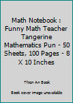 Math Notebook : Funny Math Teacher Tangerine Mathematics Pun - 50 Sheets, 100 Pages - 8 X 10 Inches