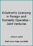 Eckstrom's Licensing in Foreign and Domestic Operatios : Joint Ventures