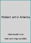 Unknown Binding Modern art in America Book