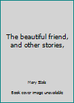 Beautiful Friend and Other Stories