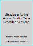 Unknown Binding Strasberg At the Actors Studio. Tape Recorded Sessions Book