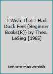 I Wish That I Had Duck Feet (Beginner Books(R)) by Theo. LeSieg [1965]