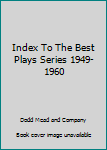 Unknown Binding Index To The Best Plays Series 1949-1960 Book