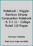 Notebook: Wiggle-Rainbow Stripes Composition Notebook - 8.5 x 11 - College Ruled 110 Pages